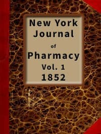 New York Journal of Pharmacy, Volume 1 (of 3), 1852
Published by Authority of the College of Pharmacy of the City of New York.