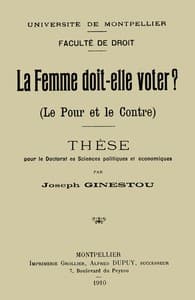 La Femme doit-elle voter? (Le pour et le contre)
Thèse pour le doctorat ès sciences politiques et économiques