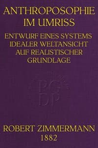 Anthroposophie im Umriss
Entwurf eines Systems idealer Weltansicht auf realistischer Grundlage