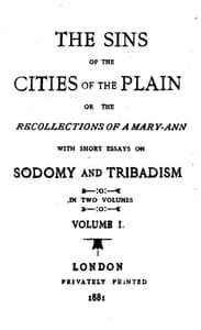The Sins of the Cities of the Plain; or, The Recollections of a Mary-Ann
with Short Essays on Sodomy and Tribadism