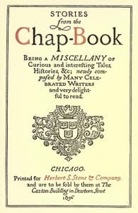Stories from the Chap-Book
Being a Miscellany of Curious and Interesting Tales, Histories, &c; Newly Composed by Many Celebrated Writers and Very Delightful to Read.