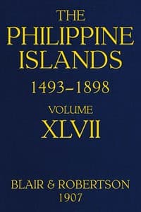 The Philippine Islands, 1493-1898; Volume 47, 1728-1759
Explorations by early navigators, descriptions of the islands and their peoples, their history and records of the Catholic missions, as related in contemporaneous books and manuscripts, showing the political, economic, commercial and religious conditions of those islands from their earliest relations with European nations to the close of the nineteenth century