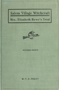 A Short History of the Salem Village Witchcraft Trials
Illustrated by a Verbatim Report of the Trial of Mrs. Elizabeth Howe book cover