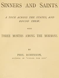 Sinners and Saints
A Tour Across the States and Round Them, with Three Months Among the Mormons