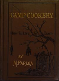 Camp Cookery. How to Live in Camp
