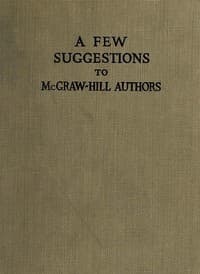 A Few Suggestions to McGraw-Hill Authors.
Details of manuscript preparation, typograpy, proof-reading and other matters in the production of manuscripts and books.