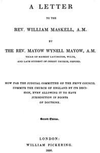 A Letter to the Rev. William Maskell, A.M.
How far the Judicial Committee of the Privy Council commits the Church of England by its decision, even allowing it to have jurisdiction in points of doctrine