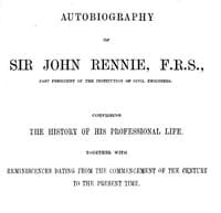 Autobiography of Sir John Rennie, F.R.S., Past President of the Institute of Civil Engineers
Comprising the history of his professional life, together with reminiscences dating from the commencement of the century to the present time.