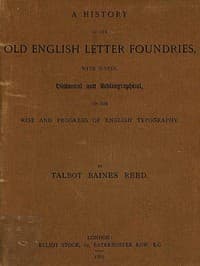 A History of the Old English Letter Foundries
with Notes, Historical and Bibliographical, on the Rise and Progress of English Typography.
