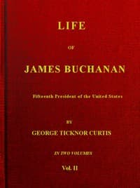Life of James Buchanan, Fifteenth President of the United States. v. 2 (of 2)