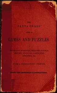 The Santa Claus' Book of Games and Puzzles
A Collection of Riddles, Charades, Enigmas, Rebuses, Anagrams, Labyrinths, Acrostics, etc. With a Hieroglyphic Preface