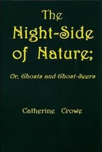 The Night-Side of Nature; Or, Ghosts and Ghost-Seers book cover
