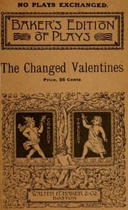 The Changed Valentines, and Other Plays for St. Valentine's Day