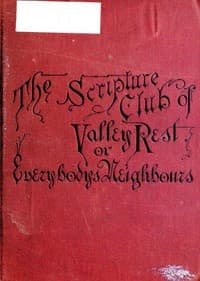 The Scripture Club of Valley Rest; or, Sketches of Everybody's Neighbours book cover