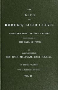 The Life of Robert, Lord Clive, Vol. 2 (of 3)
Collected from the Family Papers Communicated by the Earl of Powis