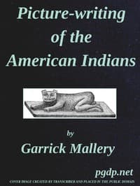 Picture-Writing of the American Indians
Tenth Annual Report of the Bureau of Ethnology to the Secretary of the Smithsonian Institution, 1888-89, Government Printing Office, Washington, 1893, pages 3-822 book cover