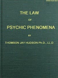 The Law of Psychic Phenomena
A working hypothesis for the systematic study of hypnotism, spiritism, mental therapeutics, etc. book cover
