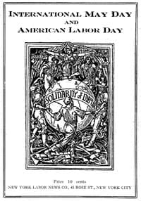 International May Day and American Labor Day
A Holiday Expressing Working Class Emancipation Versus a Holiday Exalting Labor's Chains
