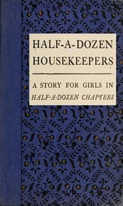 Half-A-Dozen Housekeepers: A Story for Girls in Half-A-Dozen Chapters book cover