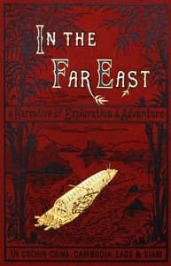 In the Far East
A Narrative of Exploration and Adventure in Cochin-China, Cambodia, Laos, and Siam