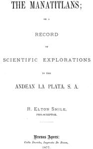 The Manatitlans
or, A record of recent scientific explorations in the Andean La Plata, S. A. book cover