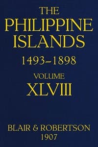 The Philippine Islands, 1493-1898: Volume 48, 1751-1765
Explorations by early navigators, descriptions of the islands and their peoples, their history and records of the Catholic missions, as related in contemporaneous books and manuscripts, showing the political, economic, commercial and religious conditions of those islands from their earliest relations with European nations to the close of the nineteenth century