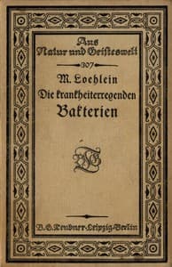 Die krankheiterregenden Bakterien
Entstehung, Heilung und Bekämpfung der bakteriellen Infektionskrankheiten des Menschen