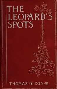 The Leopard's Spots: A Romance of the White Man's Burden—1865-1900
