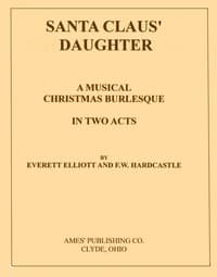 Santa Claus' Daughter: A Musical Christmas Burlesque in Two Acts