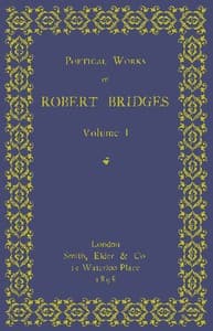 Poetical Works of Robert Bridges, Volume 1