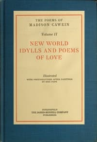 The Poems of Madison Cawein, Volume 2 (of 5)
New world idylls and poems of love