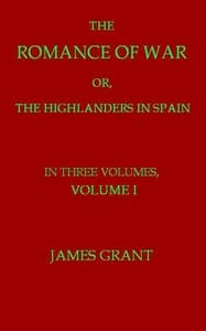 The Romance of War; or, The Highlanders in Spain, Volume 1 (of 3)