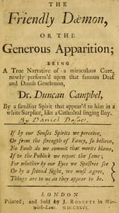 The Friendly Daemon, or the Generous Apparition
Being a True Narrative of a Miraculous Cure, Newly Perform'd Upon That Famous Deaf and Dumb Gentleman, Dr. Duncan Campbel, by a Familiar Spirit That Appear'd to Him in a White Surplice, Like a Cathedral Singing Boy book cover
