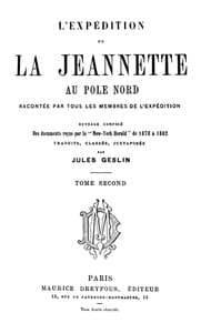 L'expédition de la Jeannette au pôle Nord, racontée par tous les membres de l'expédition - volume 2
ouvrage composé des documents reçus par le 'New-York Herald' de 1878 à 1882 book cover