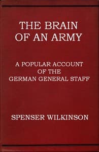 The Brain of an Army: A Popular Account of the German General Staff