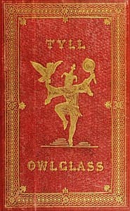 The Marvellous Adventures and Rare Conceits of Master Tyll Owlglass
Newly collected, chronicled and set forth, in our English tongue