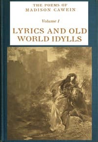 The Poems of Madison Cawein, Volume 1 (of 5)
Lyrics and old world idylls book cover