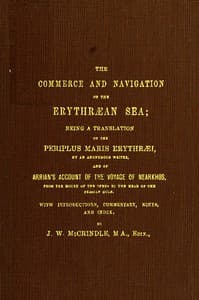 The Commerce and Navigation of the Erythræan Sea
Being a Translation of the Periplus Maris Erythræi, by an Anonymous Writer, and of Arrian's Account of the Voyage of Nearkhos, from the Mouth of the Indus to the Head of the Persian Gulf