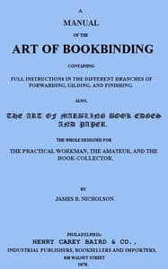 A Manual of the Art of Bookbinding
Containing full instructions in the different branches of forwarding, gilding, and finishing. Also, the art of marbling book-edges and paper.