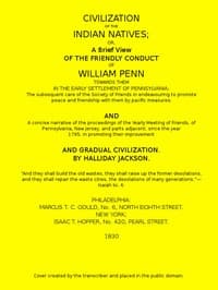 Civilization of the Indian Natives
or, a Brief View of the Friendly Conduct of William Penn Towards Them in the Early Settlement of Pennsylvania