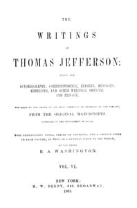 The Writings of Thomas Jefferson, Vol. 6 (of 9)
Being His Autobiography, Correspondence, Reports, Messages, Addresses, and Other Writings, Official and Private