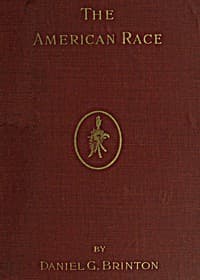 The American Race
A Linguistic Classification and Ethnographic Description of the Native Tribes of North and South America
