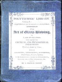 The Art of Glass-Blowing
Plain Instruction for the Making of Chemical and Philosophical Instruments Which are Formed of Glass