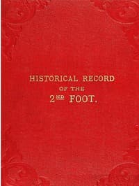 Historical Record of the Second, or Queen's Royal Regiment of Foot
Containing an Account of the Formation of the Regiment in the Year 1661, and of Its Subsequent Services to 1837 book cover