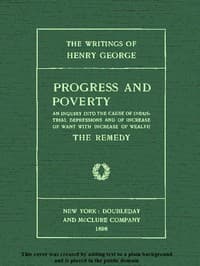 Progress and Poverty, Volumes I and II
An Inquiry into the Cause of Industrial Depressions and of Increase of Want with Increase of Wealth