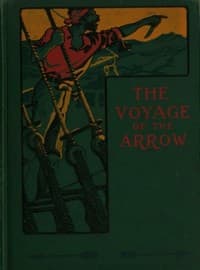 The Voyage of the Arrow to the China Seas.
Its Adventures and Perils, Including Its Capture by Sea Vultures from the Countess of Warwick, as Set Down by William Gore, Chief Mate