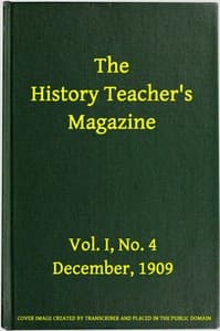 The History Teacher's Magazine, Vol. I, No. 4, December, 1909