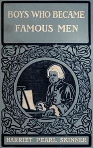 Boys Who Became Famous Men
Stories of the Childhood of Poets, Artists, and Musicians