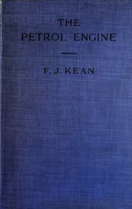 The Petrol Engine
A Text-book dealing with the Principles of Design and Construction, with a Special Chapter on the Two-stroke Engine