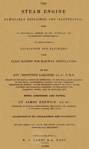 The Steam Engine Familiarly Explained and Illustrated
With an historical sketch of its invention and progressive improvement; its applications to navigation and railways; with plain axioms for railway speculators